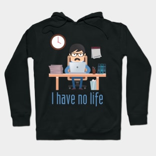 I Have No life Hoodie